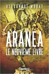 Aranea le neuvième livre | Murat, Alexandre. Auteur