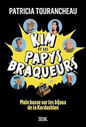 Kim et les papys braqueurs : main basse sur les bijoux de la Kardashian | Tourancheau, Patricia. Auteur