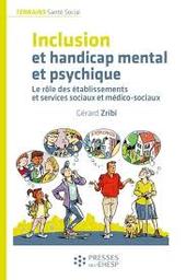 Inclusion et handicap mental et psychique : le rôle des établissements et services sociaux et médico-sociaux | Zribi, Gérard. Auteur