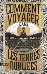 Comment voyager dans les terres oubliées | Brooks, Sarah. Auteur