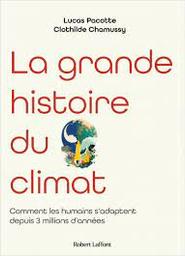 La grande histoire du climat : comment les humains s'adaptent depuis 3 millions d'années | Pacotte, Lucas. Auteur