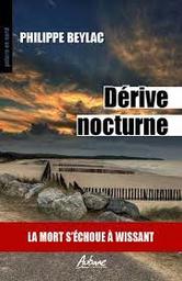 Dérive nocturne : La mort s'échoue à Wissant | Beylac, Philippe. Auteur