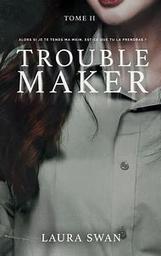 Trouble maker t.02 | Swan, Laura. Auteur