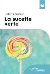 La sucette verte | Cornaille, Didier. Auteur