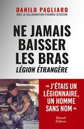 Ne jamais baisser les bras : Légion étrangère | Pagliaro, Danilo. Auteur