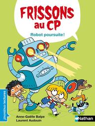 Frissons au CP : Robot poursuite ! | Balpe, Anne-Gaëlle. Auteur